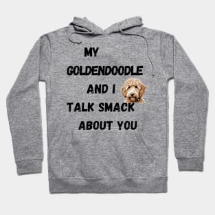 My Goldendoodle and I Talk Smack Hoodie